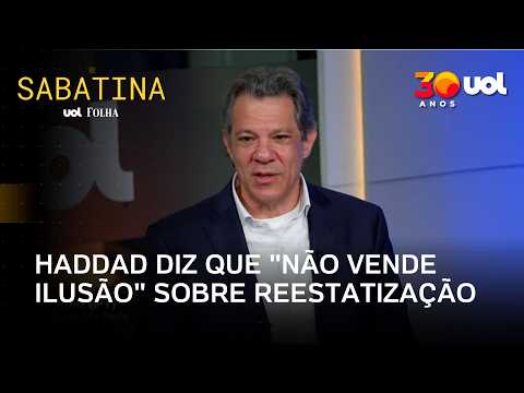 Haddad diz que não vende ilusão sobre reestatização: ‘Melhor trocar gestor’