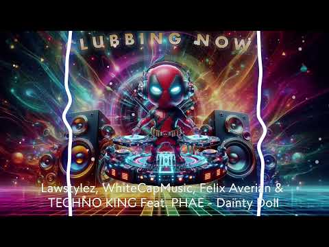 Lawstylez, WhiteCapMusic, Felix Averian & TECHNO KING Feat. PHAE - Dainty Doll