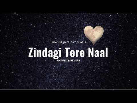 Zindagi Tere Naal | Slowed & Reverb | Khan Saab Ft. Pav Dharia