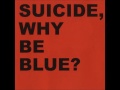 Suicide - Why Be Blue? Disc 1 (2005) [Full Album]