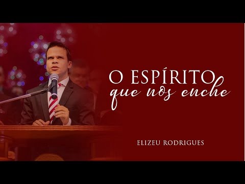 Pr Elizeu Rodrigues   O Espírito que nos enche