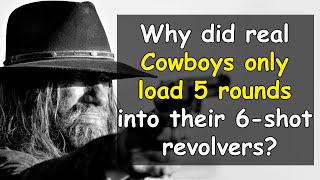 Why did Real Cowboys only load 5 rounds into their 6-shot revolvers?