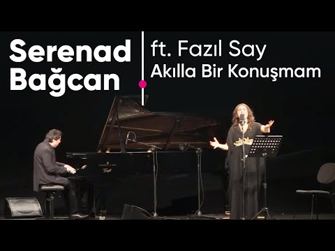 SERENAD BAĞCAN & FAZIL SAY - Akılla Bir Konuşmam