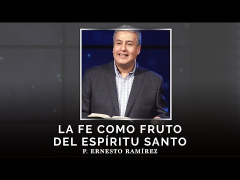 La fe como fruto del Espíritu Santo | P. Ernesto Ramírez