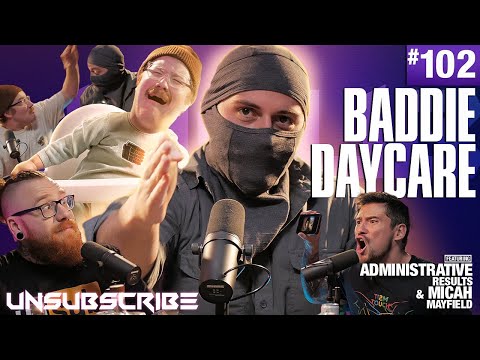 Baddie Daycare ft. Administrative Results & Micah Mayfield - Unsubscribe Podcast Ep 102