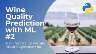 Wine Quality Prediction with Machine Learning (part 2) — Train Test Split & Linear Regression Plots
