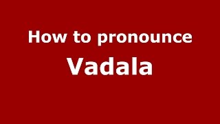 How to pronounce Vadala