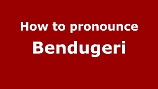 How to pronounce Bendugeri