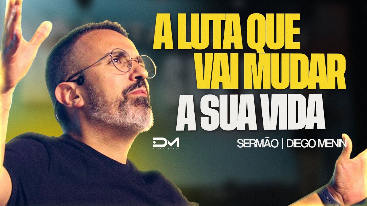 A LUTA QUE VAI MUDAR A SUA VIDA - #DIEGOMENIN | SERMÃO