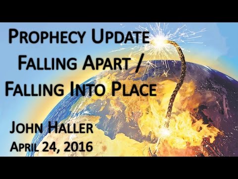 2016 04 24 John Haller's Prophecy Update "Falling Apart / Falling Into Place"
