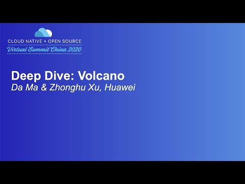 Deep Dive: Volcano - Da Ma & Zhonghu Xu, Huawei
