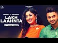 Lakh Laahnta - Ravneet | Official Video | Shehnaaz Gill | Super Hit Song | Juke Dock
