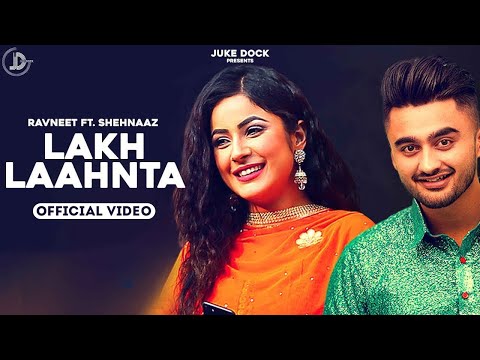 Lakh Laahnta - Ravneet | Official Video | Shehnaaz Gill | Juke Dock