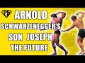 Arnold Schwarzenegger's Son Joseph | The future