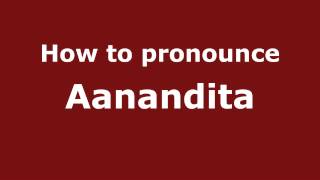 How to pronounce Aanandita