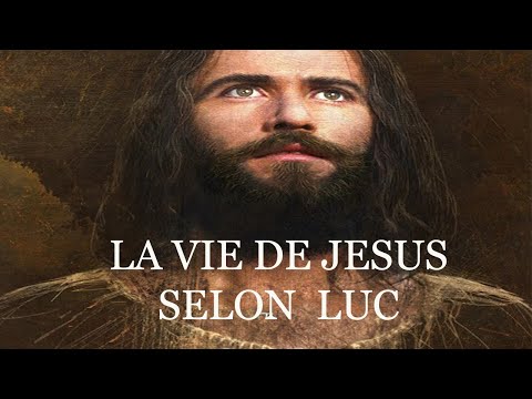 LA VIE DE JESUS SELON L'EVANGILE DE LUC