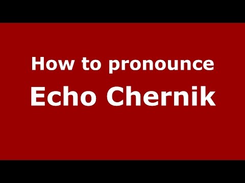 How to pronounce Echo Chernik (American English/US)  - PronounceNames.com