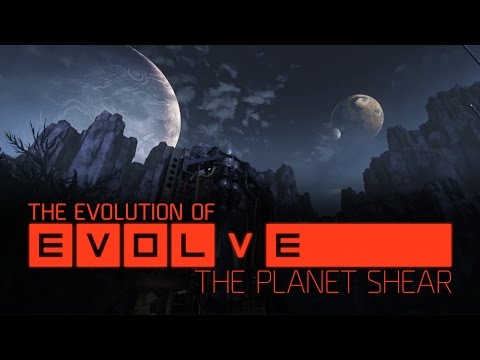 The Evolution of Evolve –– Episode 4: The Planet Shear