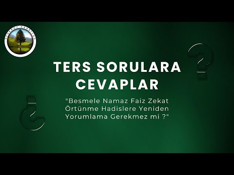 TERS SORULARA CEVAPLAR: "Besmele Namaz Faiz Zekat Örtünme Hadislere Yeniden Yorumlama Gerekmez mi ?"