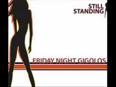 Friday Night Gigolos-Still Standing (lyrics)