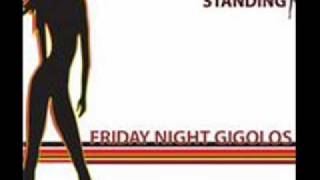 Friday Night Gigolos-Still Standing (lyrics)