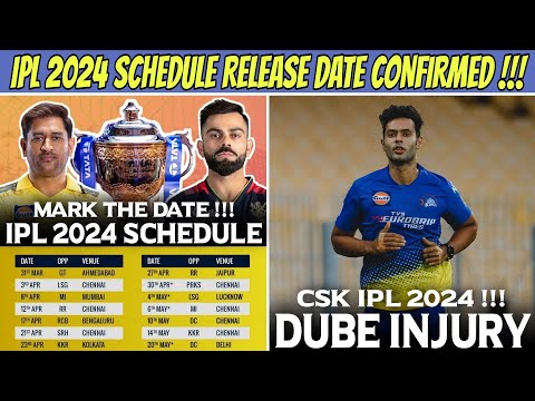 IPL 2024 Schedule Announcement Date Confirmed 🔥 | Shivam Dube Injury Update CSK !