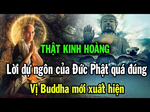 Thật kinh hoàng, lời dự ngôn của Đức Phật đã thành hiện thực, vị Buddha mới xuất hiện