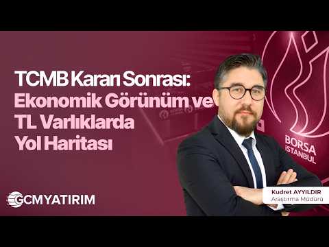 TCMB Kararı Sonrası Ekonomik Görünüm ve TL Varlıklarda Yol Haritası