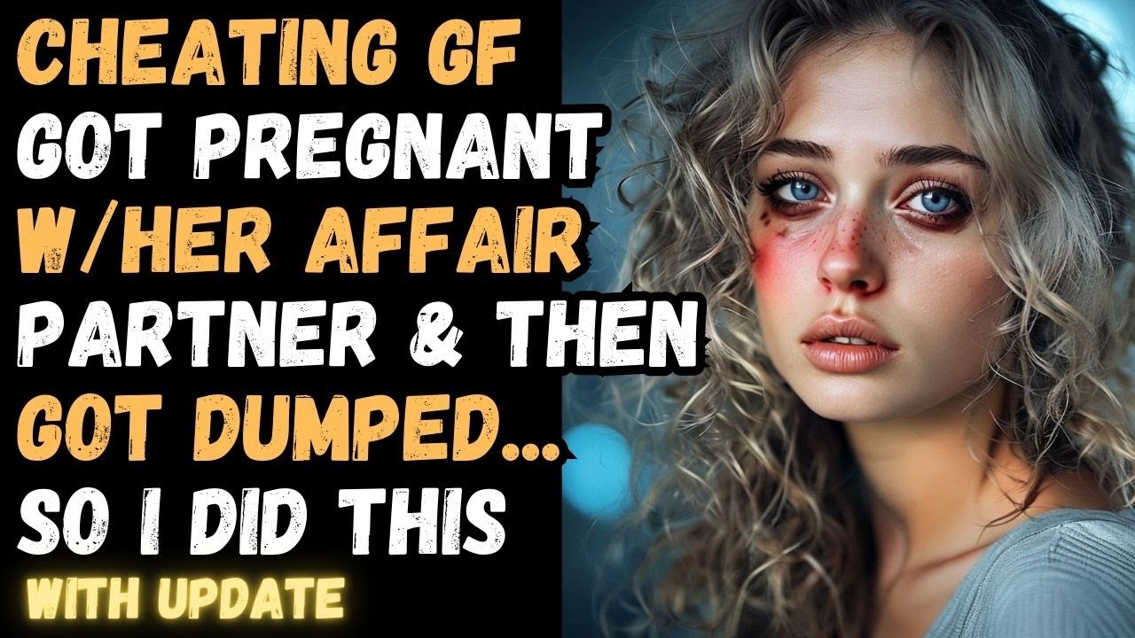 Cheating GF Got Pregnant W/ Her Affair Partner & Then Got Dumped... SO I DID THIS (With Update)