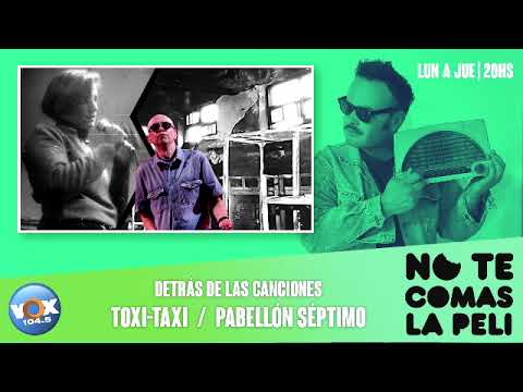 DETRÁS DE LAS CANCIONES | Toxi taxi - Pabellón séptimo