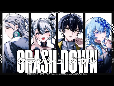 [MV] DYES IWASAKI - CRASH DOWN feat.Fuma no KTR, Sarah L-ee, VACON, 青妃らめ [鳴潮]