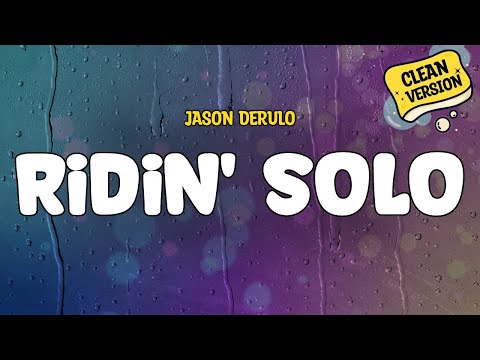 Jason Derulo - Ridin' Solo (Clean) | Lyrics