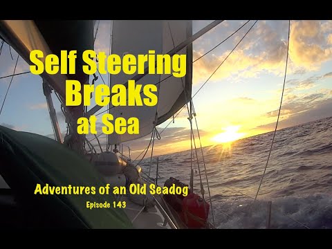 Self steering breaks at sea.  Adventures of an old Seadog, ep143