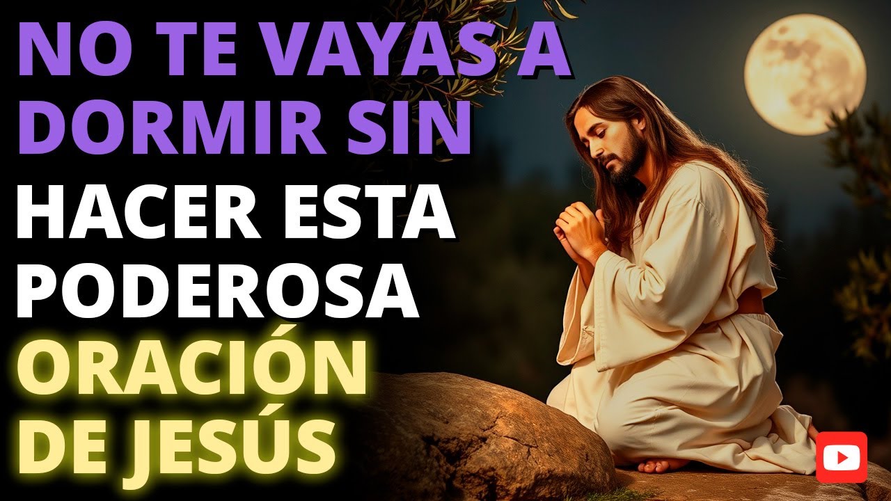 🔥 NO TE VAYAS A DORMIR SIN HACER ESTA PODEROSA ORACIÓN DE JESÚS 🙏✨ ¡ROMPE CADENAS Y ENCUENTRA PAZ!