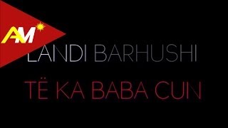 Landi Brahushi - Te Ka Baba Cun