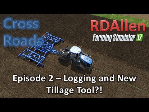 Farming Simulator 17 MP Cross Roads E2 - Logging and a New Tillage Tool?!