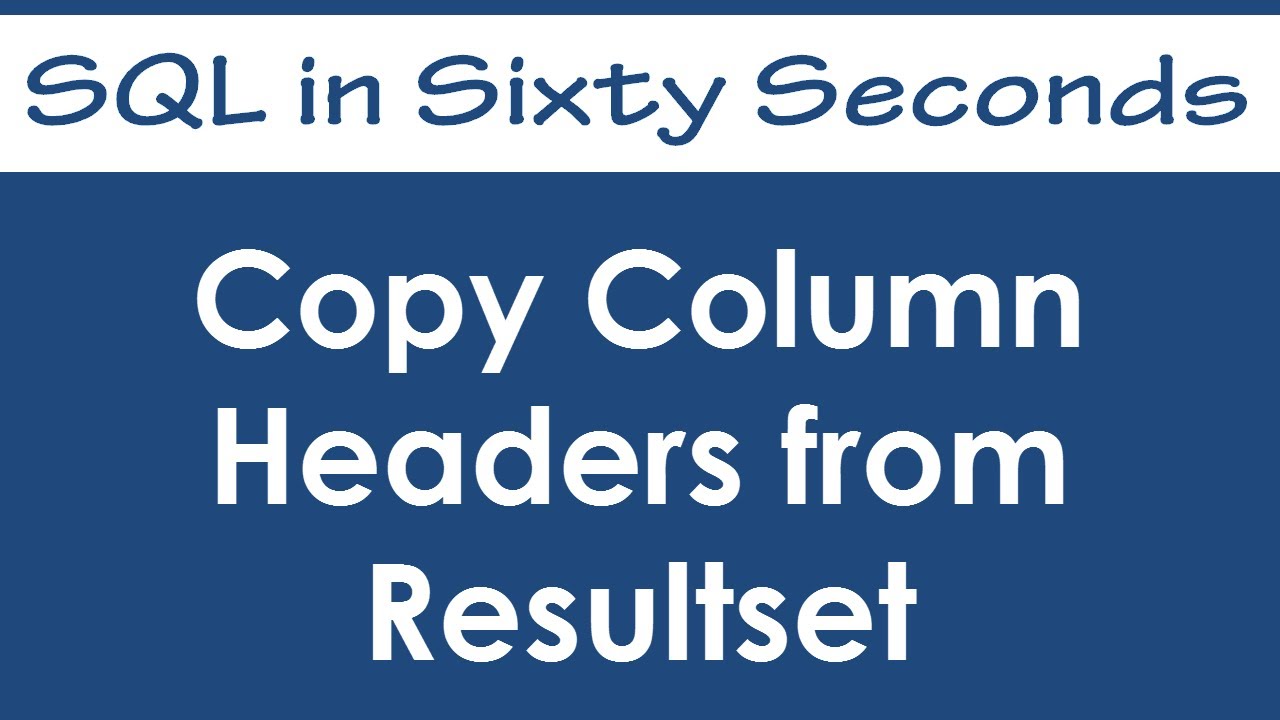 Copy Column Headers from Resultset - SQL in Sixty Seconds #027