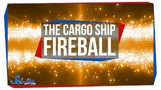 The Cargo Ship Fireball