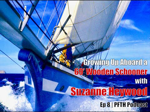 Growing Up Aboard a 69' Wooden Schooner with Suzanne Heywood | Ep 8 PFTH Podcast