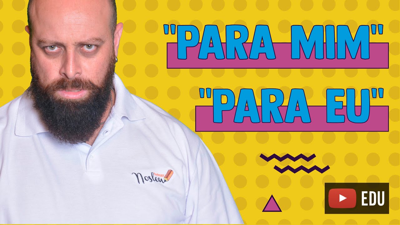 Quando usar “para eu” e “para mim”? - Com Professor Noslen
