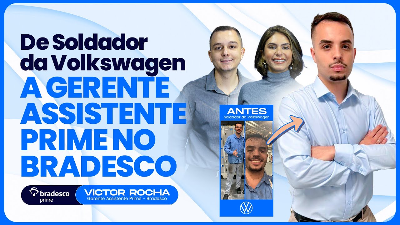DE SOLDADOR DA VOLKSWAGEN A GERENTE ASSISTENTE PRIME NO BANCO BRADESCO!