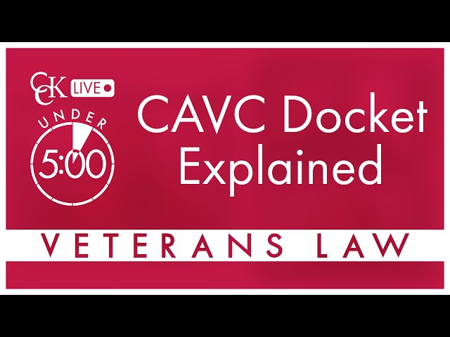The Court of Appeals for Veterans Claims (CAVC) Docket Explained