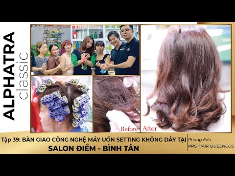 Tập 39: BÀN GIAO CÔNG NGHỆ MÁY UỐN SETTING KHÔNG DÂY TẠISALON MỘNG ĐIỀM - BÌNH TÂN - Phong Edu