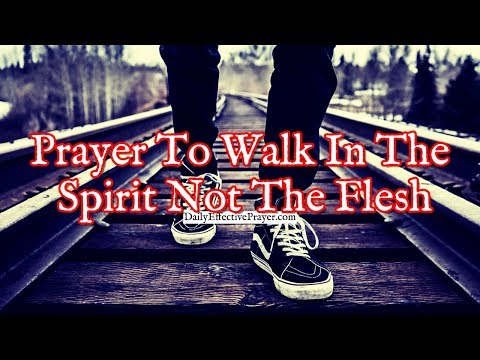 Prayer To Habitually Walk In The Spirit and Not The Flesh Video