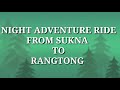 Ride Night Ride Adventure Ride Siliguri To Rangtong