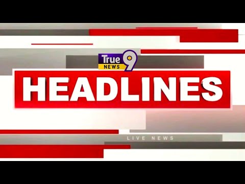 TRUE9NEWS-TODAY TOP 30HEADLINES