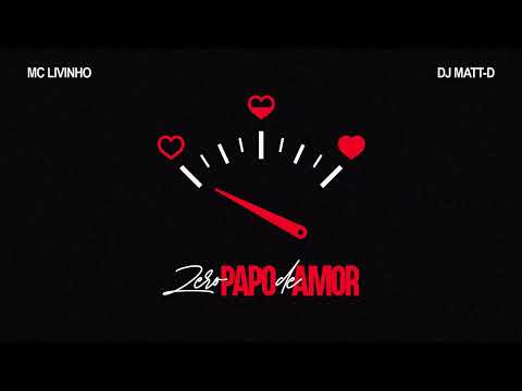 MC Livinho e Dj Matt D- Zero papo de amor
