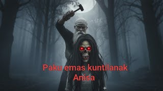 Download lagu Paku emas kuntilanak Anisa mp3 Download lagu Paku emas kuntilanak Anisa mp3