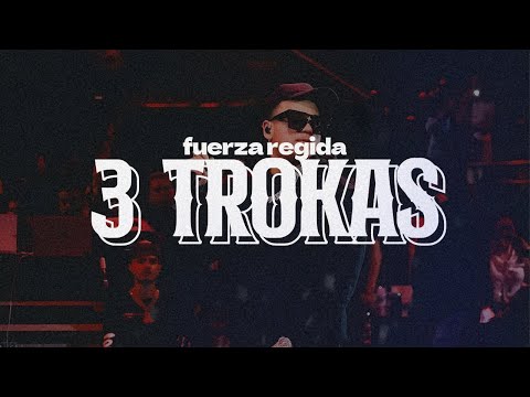 3 TROKAS - Fuerza Regida