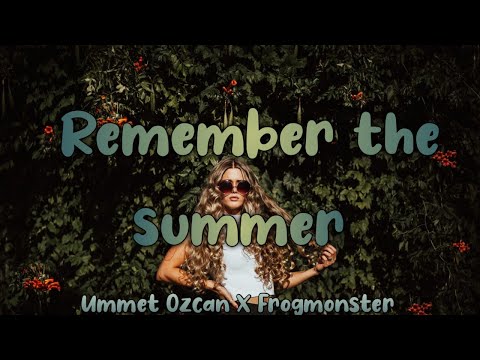 Ummet Ozcan X Frogmonster - Remember the Summer (feat. Karra) (Lyrics)